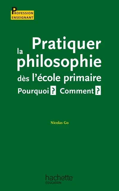 Pratiquer la philosophie dès l'école primaire : pourquoi ? comment ?