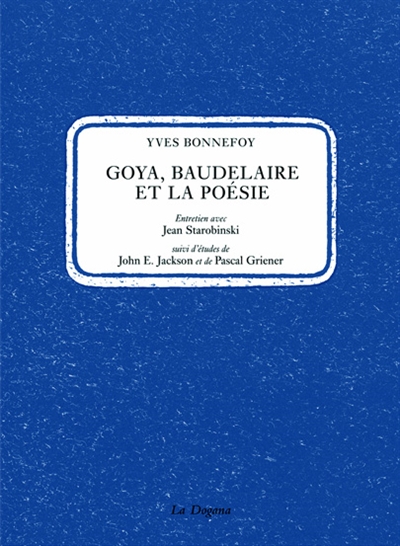 Goya, Baudelaire et la poésie : entretiens avec Jean Starobinski