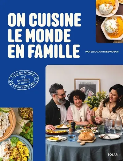 On cuisine le monde en famille : tour du monde en 80 recettes pour voyager au quotidien