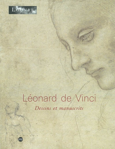 Léonard de Vinci, dessins et manuscrits : exposition, Paris, Musée du Louvre, 5 mai-14 juillet 2003