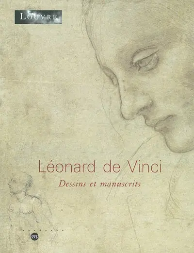 Léonard de Vinci, dessins et manuscrits : exposition, Paris, Musée du Louvre, 5 mai-14 juillet 2003