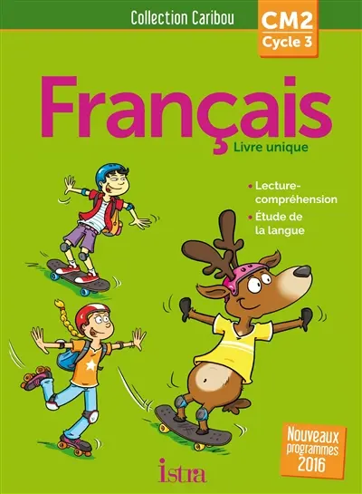 Français, CM2, cycle 3 : livre unique : nouveaux programmes 2016