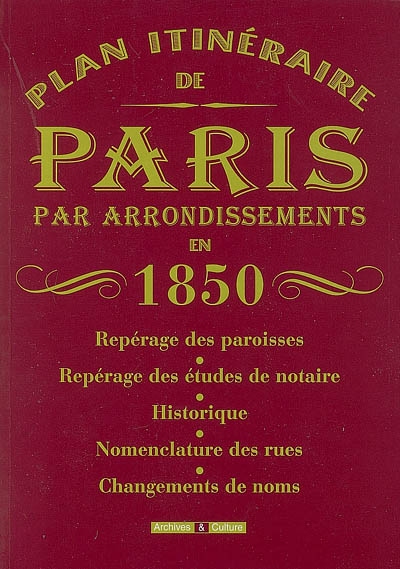 Plan itinéraire de Paris par arrondissements en 1850 : repérage des paroisses, repérage des études de notaire, historique, nomenclature des rues, changements de noms