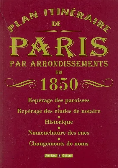 Plan itinéraire de Paris par arrondissements en 1850 : repérage des paroisses, repérage des études de notaire, historique, nomenclature des rues, changements de noms