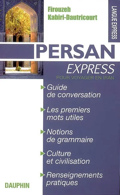 Persan express : pour voyager en Iran : guide de conversation, les premiers mots utiles, culture et civilisation, renseignements pratiques, notions de grammaire