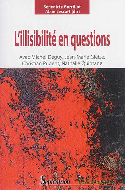 L'illisibilité en questions : avec Michel Deguy, Jean-Marie Gleize, Christian Prigent, Nathalie Quintane