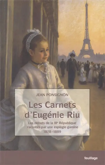 Les carnets d'Eugénie Riu : les débuts de la IIIe République racontés par une espiègle gamine, 1878-1889