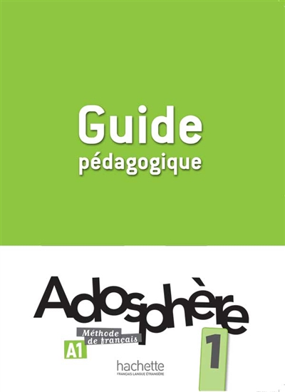 Adosphère 1, A1, méthode de français : guide pédagogique