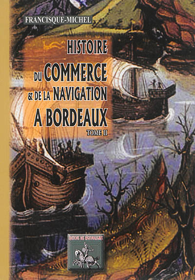 Histoire du commerce et de la navigation à Bordeaux. Vol. 2