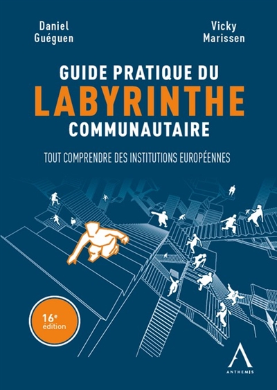 Guide pratique du labyrinthe communautaire : tout comprendre des institutions européennes
