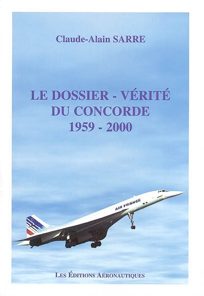 Le dossier-vérité du Concorde 1959-2000