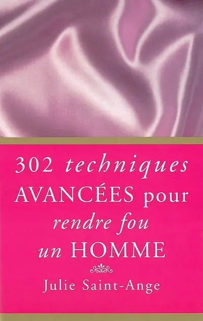 302 techniques avancées pour rendre fou un homme