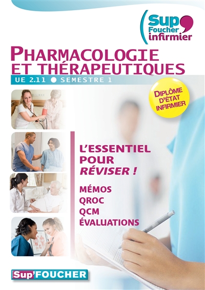 Pharmacologie et thérapeutiques, UE 2.11, semestre 1 : diplôme d'Etat d'infirmier : l'essentiel pour réviser : mémos, QROC, QCM, évaluations