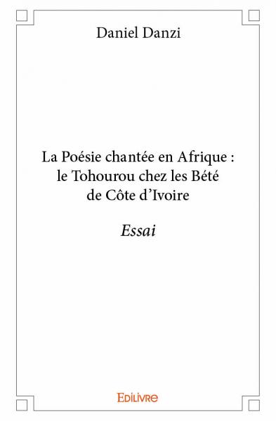 La poésie chantée en afrique : le tohourou chez les bété de côte d'ivoire : Essai