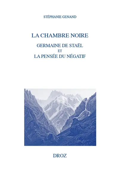 La chambre noire : Germaine de Staël et la pensée du négatif