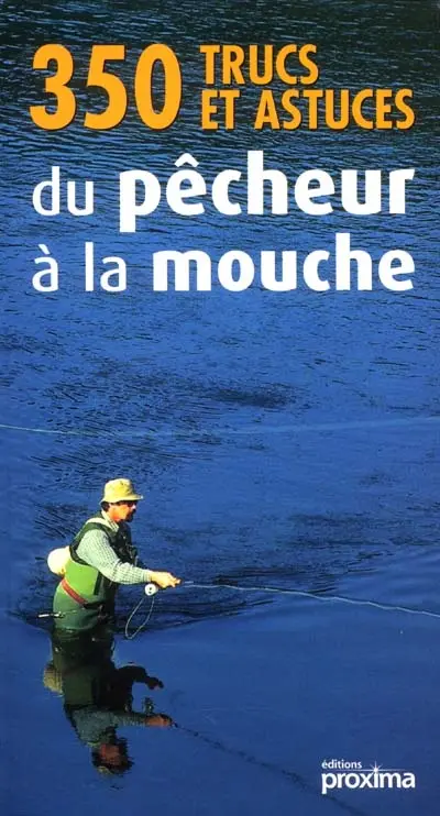 350 trucs et astuces du pêcheur à la mouche