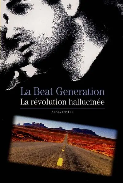La beat generation : la révolution hallucinée