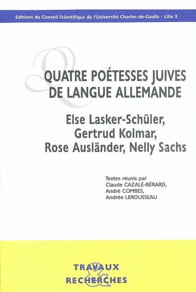Quatre poétesses juives de langue allemande : Else Lasker-Schüler, Gertrud Kolmar, Rose Ausländer, Nelly Sachs : actes de la journée d'étude