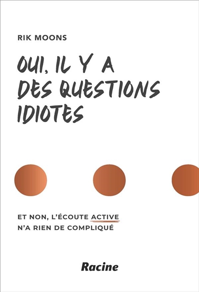 Oui, il y a des questions idiotes : et non, l'écoute active n'a rien de compliqué