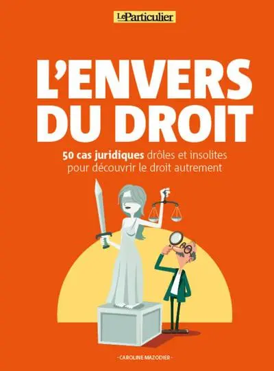 L'envers du droit : 50 cas juridiques drôles et insolites pour découvrir le droit autrement