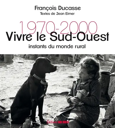 Vivre le Sud-Ouest : instants du monde rural : 1970-2000