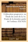 L'éducation progressive, ou Etude du cours de la vie. Etude de la dernière partie de l'enfance