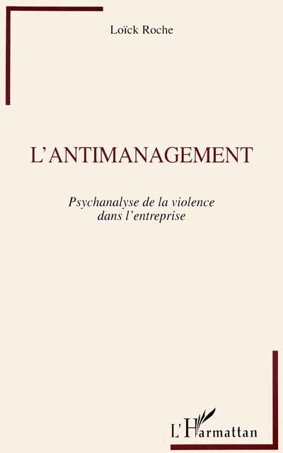 L'antimanagement : psychanalyse de la violence dans l'entreprise