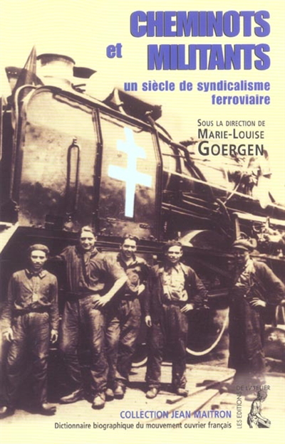 Dictionnaire biographique du mouvement ouvrier français. Cheminots et militants : un siècle de syndicalisme ferroviaire