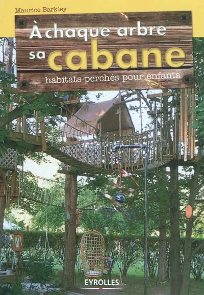 A chaque arbre sa cabane : habitats perchés pour enfants