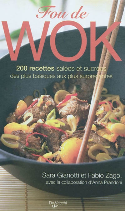 Fou de wok : 200 recettes salées et sucrées des plus basiques aux plus surprenantes