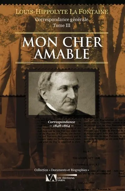 Louis-Hippolyte La Fontaine : correspondance générale, tome III, Mon cher Amable : lettres de Louis-Hippolyte La Fontaine à divers correspondants, 1848-1864