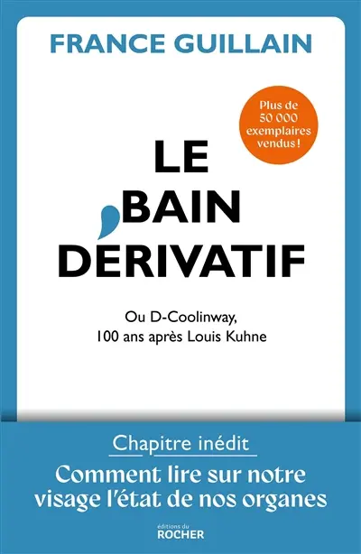 Le bain dérivatif ou D-Coolinway : 100 ans après Louis Kuhne : avec comment lire sur notre visage l'état de forme de nos organes