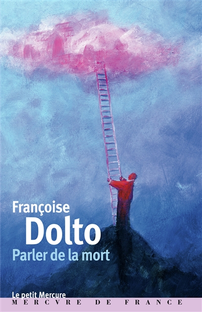 Françoise Dolto. Vol. 1. Parler de la mort