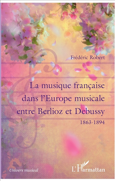 La musique française dans l'Europe musicale entre Berlioz et Debussy : 1863-1894
