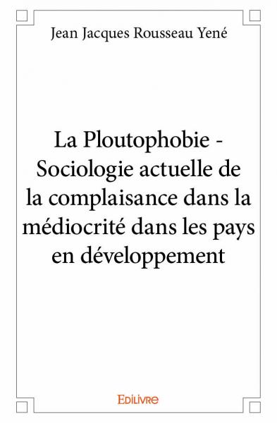 La ploutophobie : sociologie actuelle de la complaisance dans la médiocrité dans les pays en développement