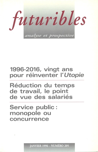 Futuribles 205, janvier 1996. 1996-2016, vingt ans pour réinventer l'Utopie : Réduction du temps de travail, le point de vue des salariés