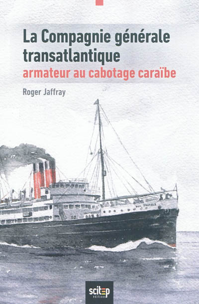 La Compagnie générale transatlantique, armateur au cabotage caraïbe : Antilles et Guyane, 1930-1992