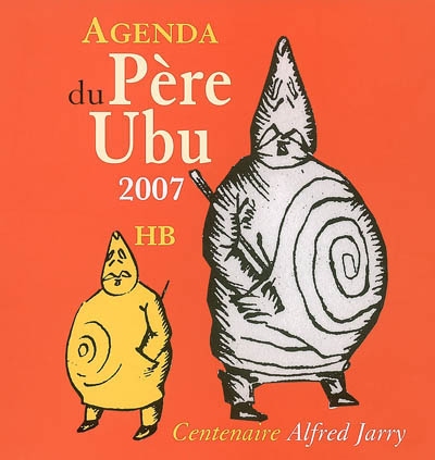Agenda du père Ubu 2007 : centenaire Alfred Jarry
