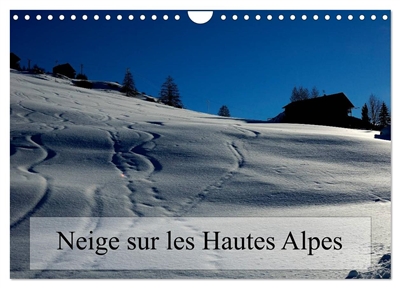Neige sur les Hautes Alpes (Calendrier mural 2025 DIN A4 vertical), CALVENDO calendrier mensuel : Paysages des Hautes Alpes