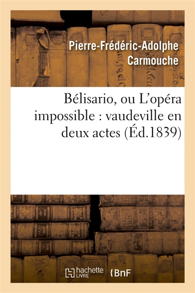 Bélisario, ou L'opéra impossible : vaudeville en deux actes