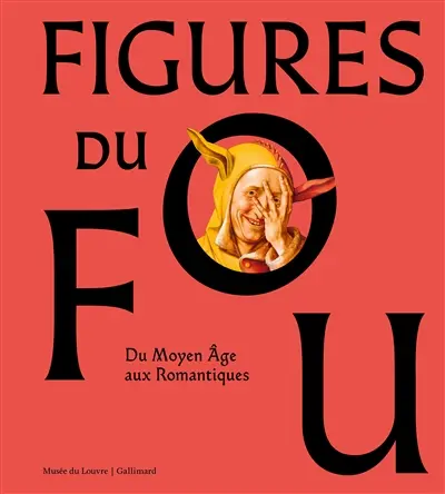 Figures du fou : du Moyen Age aux romantiques
