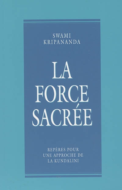 La force sacrée : repères pour une approche de la Kundalini