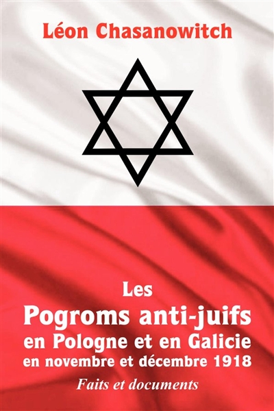 Les Pogroms anti-juifs en Pologne et en Galicie en novembre et décembre 1918 : Faits et documents