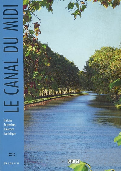 Le Canal du Midi : histoire, extensions, itinéraire touristique