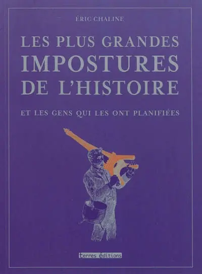 Les plus grandes impostures de l'histoire