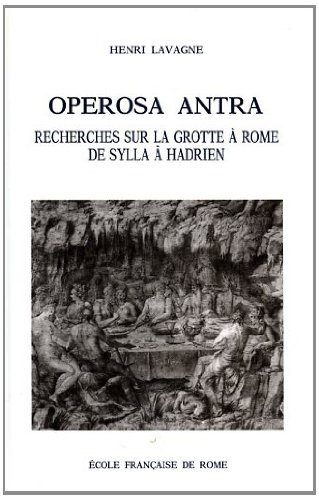 Operosa antra : recherches sur la grotte à Rome de Sylla à Hadrien