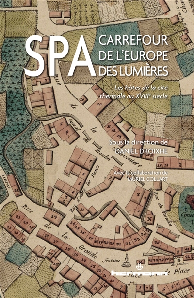 Spa, carrefour de l'Europe des Lumières : les hôtes de la cité thermale au XVIIIe siècle : actes du colloque