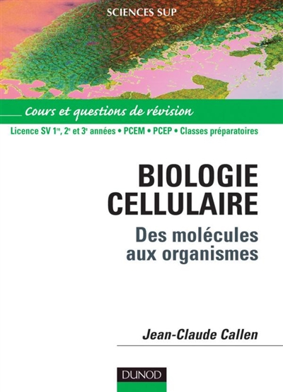 Biologie cellulaire : des molécules aux organismes, cours et questions de révision : DEUG SV, PCEM, PCEP, Classes Préparatoires