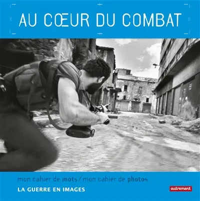 Au coeur du combat : la guerre en images