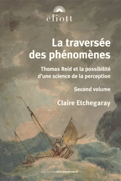 La traversée des phénomènes : Thomas Reid et la possibilité d'une science de la perception. Vol. 2